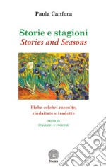 Storie e stagioni-Stories and seasons. Fiabe celebri raccolte, riadattate e tradotte. Ediz. italiana e inglese