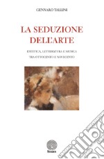 La seduzione dell'arte. Estetica, letteratura e musica tra Ottocento e Novecento libro