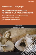 Antico rimorso. Ritratto femminile di un passato recente. Compendio culturale e coreutico-musicale sulla tradizione della Taranta e i suoi effetti musicoterapici