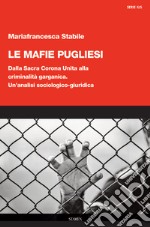 Le mafie pugliesi. Dalla Sacra Corona Unita alla criminalità garganica. Un'analisi sociologico-giuridica libro