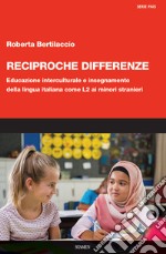 Reciproche differenze. Educazione interculturale e insegnamento della lingua italiana come L2 ai minori stranieri libro