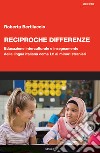 Reciproche differenze. Educazione interculturale e insegnamento della lingua italiana come L2 ai minori stranieri libro