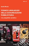 Forme e linguaggio della comunicazione pubblicitaria. Una prospettiva semiotica libro