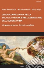 L'educazione civica nella scuola italiana e nell'Agenda 2030 dell'Europa unita. L'impegno umano e l'avvenire migliore