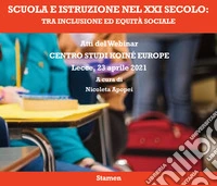 Scuola e istruzione nel XXI secolo: tra inclusione ed equità sociale. Atti del Webinar. Centro Studi Koiné Europe (Lecce, 23 aprile 2021) libro