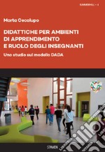 Didattiche per Ambienti di Apprendimento e ruolo degli insegnanti. Uno studio sul modello DADA libro