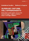 Superare i disturbi dell'apprendimento. Introduzione teorico-pratica alle tecniche di potenziamento cognitivo e affettivo nei processi di apprendimento libro di Casalino Maddalena La Cagnina Stefano