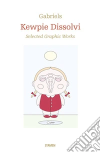 Kewpie Dissolvi. Selected graphic works. Ediz. illustrata libro