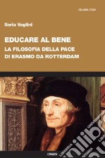 Educare al bene. La filosofia della pace di Erasmo da Rotterdam