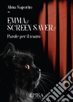 Emma. Screen saver. Parole per il teatro libro