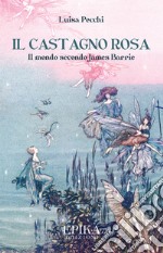 Il castagno rosa. Il mondo secondo James Barrie