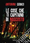 Le cose che ti capitano di nascosto libro di Geraci Antonino