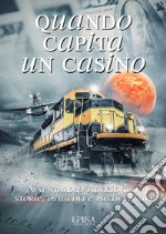 Quando capita un casino. Avventuroso viaggio tra storie, ostacoli e pasticci vari libro