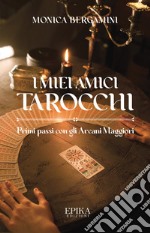 I miei amici Tarocchi. Primi passi con gli Arcani Maggiori libro