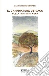 Il camminatore ubriaco. Sulla via Francigena libro