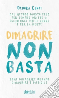 Dimagrire non basta. Come dimagrire quando dimagrire è difficile