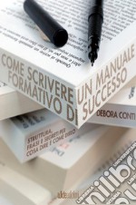 Come scrivere un manuale formativo di successo. Struttura, frasi e segreti per cosa dire e come dirlo libro