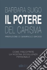 Il Potere del carisma. Come riscoprire la nostra eccellenza personale