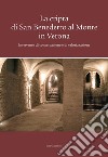 La cripta di San Benedetto al Monte in Verona. Intervento di conservazione e di valorizzazione libro