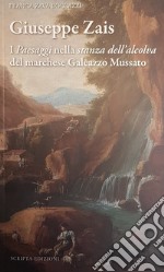 Giuseppe Zais. I «paesaggi» nella «stanza dell'alcova» del marchese Galeazzo Mussatto