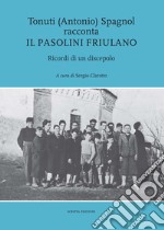 Tonuti (Antonio) Spagnol racconta il Pasolini friulano. Ricordi di un discepolo