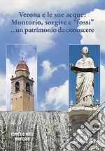 Verona e le sue acque: Montorio, sorgive e «fossi»... un patrimonio da conoscere libro