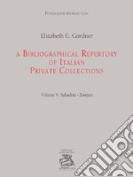 A bibliographical repertory of Italian private collections. Vol. 5: Sabadini-Zweyer libro