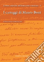 I carteggi di Mauro Boni. Lettere artistiche del Settecento veneziano. Vol. 5 libro