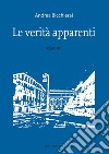 Le verità apparenti libro di Bicchierai Andrea