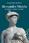 Alessandro Vittoria. Decoratore e scultore (1525-1608) libro di Finocchi Ghersi Lorenzo