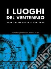 I luoghi del Ventennio. Verona, memoria e presente. Ediz. illustrata libro