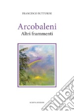 Arcobaleni. Altri frammenti libro