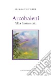 Arcobaleni. Altri frammenti libro di Butturini Francesco