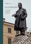 Gli Spazzi, una lunga dinastia di artisti. 1380-1936. Ediz. illustrata libro