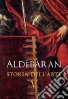 Aldèbaran. Storia dell'arte. Vol. 5 libro di Marinelli S. (cur.)