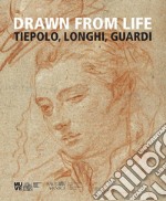 Drawn from life. Tiepolo, Longhi, Guardi libro