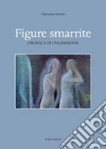 Figure smarrite. Cronaca di una passione libro