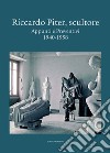 Riccardo Piter, scultore. Appunti e preventivi. 1940-1958 libro