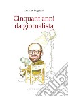 Cinquant'anni da giornalista libro