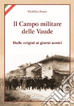 Il campo militare delle Vaude. Dalle origini ai giorni nostri libro