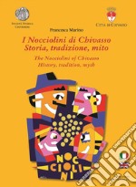 I Nocciolini di Chivasso. Storia, tradizione, mito-The Nocciolini of Chivasso. History, tradition, myth. Ediz. bilingue