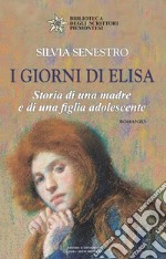 I giorni di Elisa. Storia di una madre e di una figlia adolescente libro