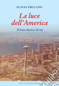 La luce dell'America. Il buio dentro di me libro