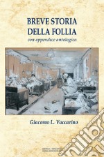 Breve storia della follia. Con appendice antologica