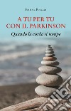 A tu per tu con il Parkinson. Quando la corda si rompe libro