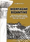 Montagne bizantine. Tracce del limes alpino in Valle d'Aosta, canavese, biellese e Valsesia libro di Petitti Riccardo