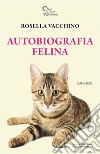 Autobiografia felina libro di Vacchino Rosella