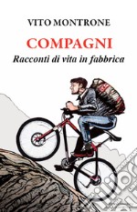 Compagni. Racconti di vita in fabbrica libro