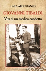 Giovanni Tibaldi. Vita di un medico condotto libro