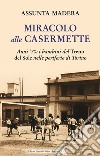 Miracolo alle Casermette. Anni '70: i bambini del Treno del Sole nelle periferie di Torino libro